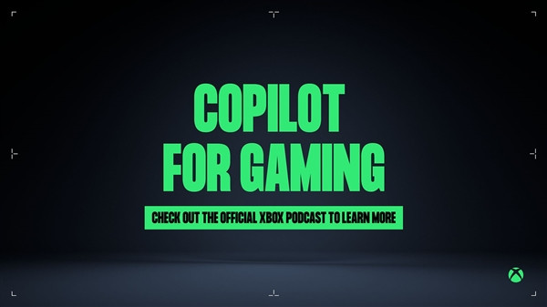 终于还是来了！微软宣布Copilot将加入Xbox：定位游戏助手